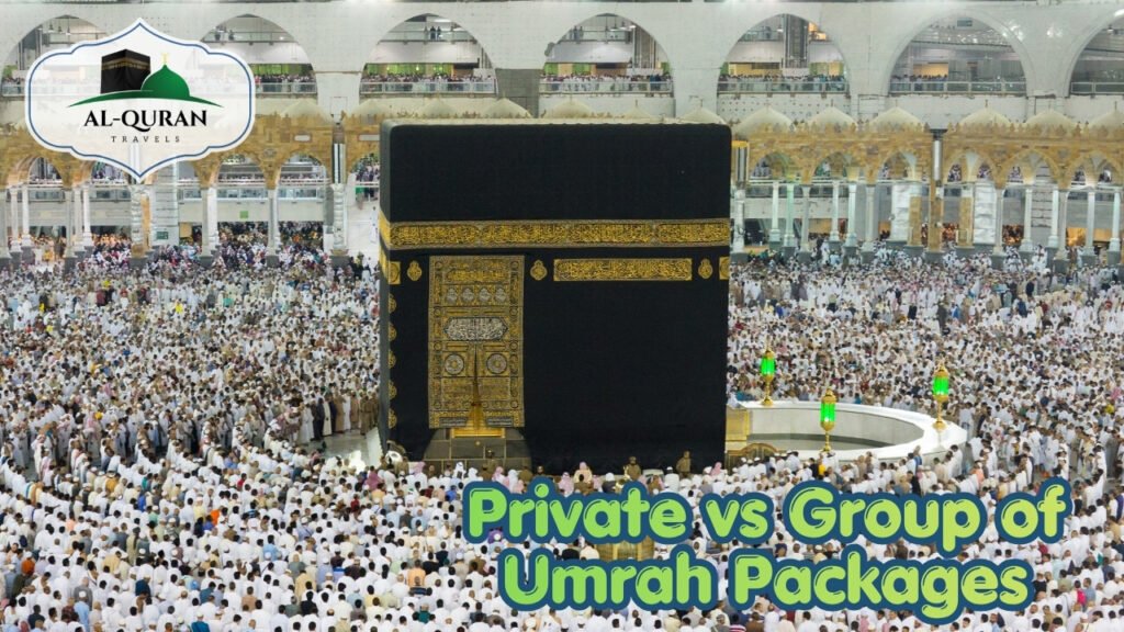 Private vs Group of Umrah Packages With Al Quran Travel