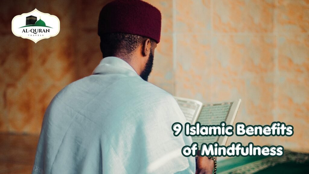 9 Islamic Benefits of Mindfulness With Al Quran Travels